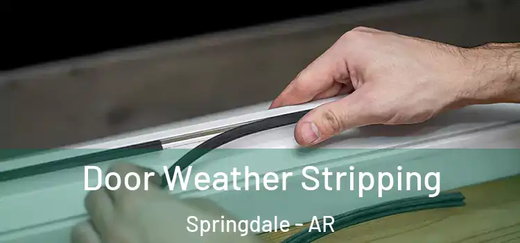 Door Weather Stripping Springdale - AR