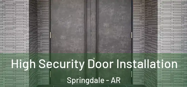  High Security Door Installation Springdale - AR